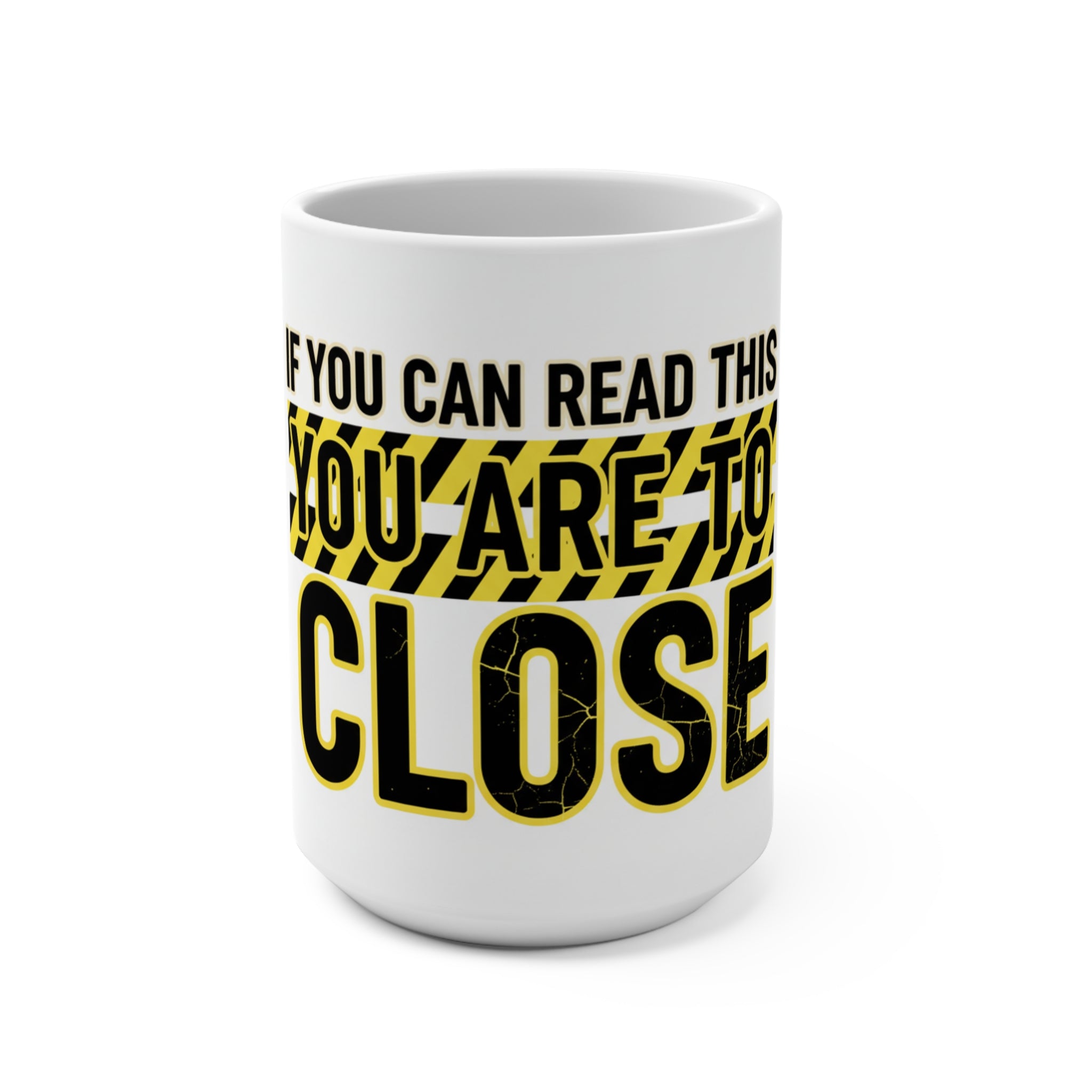 Ceramic Mug 15oz — "If You Can Read This You Are Too Close" Funny Social Distancing Coffee Cup